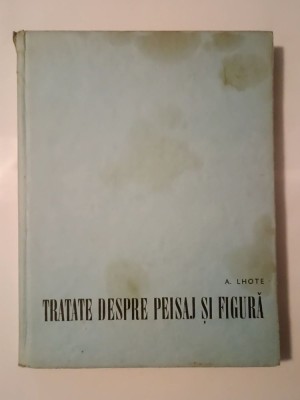 A. Lhote - Tratate despre peisaj și figură (ediția revăzută și adăugită; 1969) foto