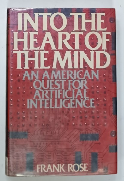 INTO THE HEART OF THE MIND , AN AMERICAN QUEST FOR ARTIFICIAL INTELLIGENCE by FRANK ROSE , 1984, PREZINTA SUBLINIERI *