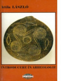 Introducere in arheologie - Attila Laszlo