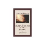 El Cumplimiento de Todo Deseo: Guia Para el Camino Hacia Dios Segun la Sabiduria de los Santos