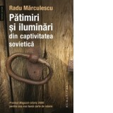 Patimiri si iluminari din captivitatea sovietica - Radu Marculescu