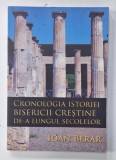 CRONOLOGIA ISTORIEI BISERICII CRESTINE DE -A LUNGUL SECOLELOR de IOAN BERAR , 2012 , SUBLINIATA CU MARKERUL *