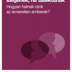 Idegenek, ha találkoznak - Hogyan hatnak ránk az ismeretlen emberek? - Kio Stark