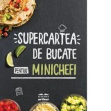 Supercartea de bucate pentru minichefi - Mihaela Tocut, America's Test Kitchen