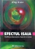 EFECTUL ISAIA. DECODIFICAREA STIINTEI PIERDUTE A RUGACIUNII SI A PROFETIEI-GREGG BRADEN-267657