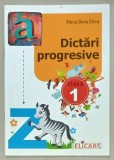 DICTARI PROGRESIVE , PENTRU CLASA I de ELENA DELIA CHIRA , ANII &#039;2000