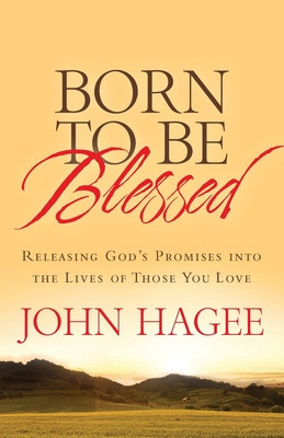 Born to Be Blessed: Releasing God&#039;s Promises Into the Lives of Those You Love