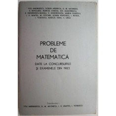 Probleme de matematica date la concursurile si examenele din 1983 &ndash; Titu Andreescu (coord.)