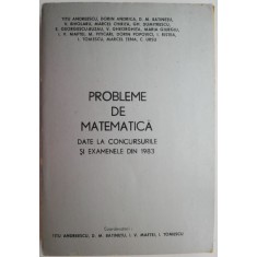 Probleme de matematica date la concursurile si examenele din 1983 &ndash; Titu Andreescu (coord.)