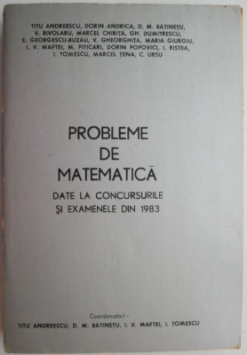 Probleme de matematica date la concursurile si examenele din 1983 &amp;ndash; Titu Andreescu (coord.) foto