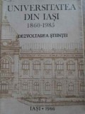 UNIVERSITATEA DIN IASI 1860-1985. DEZVOLTAREA STIINTEI-COLECTIV-224669
