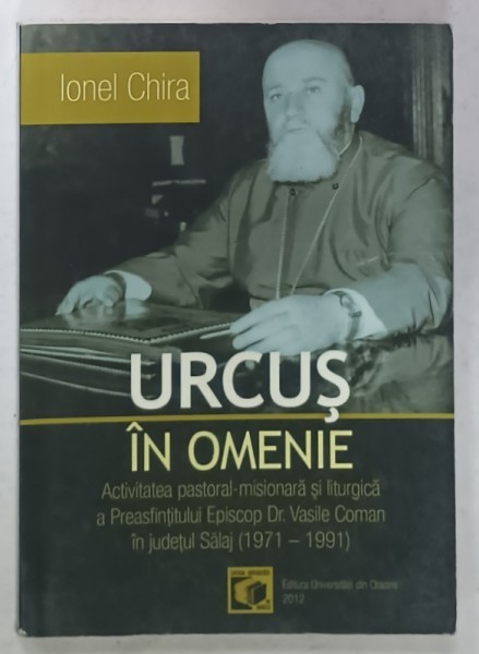URCUS IN OMENIE , ACTIVITATEA PASTORAL - MISIONARA SI LITURGICA A P.S. EPISCOP Dr.. VASILE COMAN IN JUDETUL SALAJ ( 1971 -1991 ) de IONEL CHIRA , 2