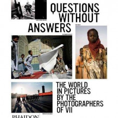 Questions without Answers : The World in Pictures from the Photographers of VII | VII Photo Agency