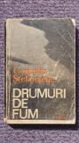 Drumuri de fum, Corneliu Stefanache, 1985, 350 pagini, stare buna