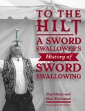 To the Hilt: A Sword Swallower's History of Sword Swallowing