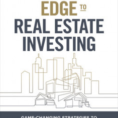 The Insider's Guide to Real Estate Investing: Game-Changing Strategies to Outperform the Market