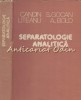 Separatologie Analitica - Candin Liteanu, S. Gocan, A. Bold, Editura Dacia, 1981, Chimie, 444 Pagini