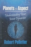 Planets in Aspect. Understanding Your Inner Dynamics - Robert Pelletier