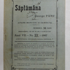 SAPTAMANA , REVISTA , APARE MIERCURI SI SAMBATA , ANUL VII , NO. 33 , 1907