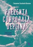 Cumpara ieftin Prezenta corporala deplina/Suzanne Scurlock-Durana