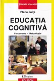 Elena Joita - Educatia cognitiva. Fundamente. Metodologie