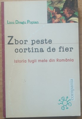 Linu Dragu Popian - Zbor peste cortina de fier - Istoria fugii mele din Romania foto