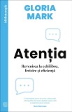 Atentia. Revenirea la echilibru, fericire si eficienta - Gloria Mark, Curtea Veche
