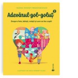 Adevarul gol-golut volumul II. Despre fete, baieti, relatii si cum se fac copiii - Ioana Chicet-Macoveiciuc