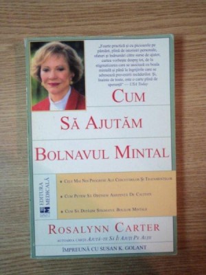 CUM SA AJUTAM BOLNAVUL MINTAL de ROSALYNN CARTER , SUSAN K. GOLANT , 2002 foto