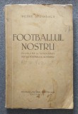 Petre Steinbach - Footballul nostru: probleme și &icirc;ndrumări... (1937)