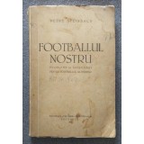 Petre Steinbach - Footballul nostru: probleme și &icirc;ndrumări... (1937)