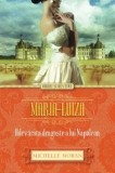 Cumpara ieftin Maria-Luiza. Adevarata dragoste a lui Napoleon/Michelle Moran