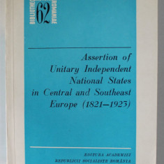 ASSERTION OF UNITARY INDEPENDENT NATIONAL STATES IN CENTRAL AND SOUTHEAST EUROPE ( 1821 -1923 ) , edited by VIORICA MOISUC and ION CALAFETEANU , 1980