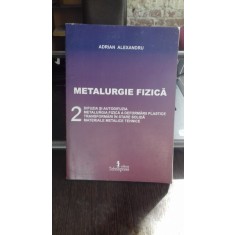 METALURGIE FIZICA - ADRIAN ALEXANDRU VOL.2