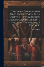 Tales of a Grandfather Being Stories Taken From Scottish History. Second Series. Humbly Inscribed to Hugh Littlejohn, Esq. In two Vols: 2 foto