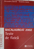 TESTE DE FIZICA, BACALAUREAT 2002-ALEXANDRU BURCIN, GRATIELA LASCU, Humanitas