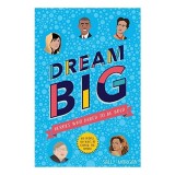 Dream Big! Heroes Who Dared to Be Bold