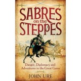 Cumpara ieftin Sabres on the Steppes: Danger, Diplomacy and Adventure in the Great Game