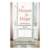 A House for Hope: The Promise of Progressive Religion for the Twenty-first Century