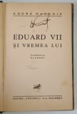 EDUARD VII SI VREMEA LUI de ANDRE MAUROIS , 1934
