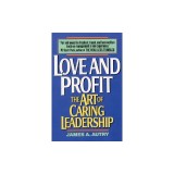 Love and Profit: The Art of Caring Leadership