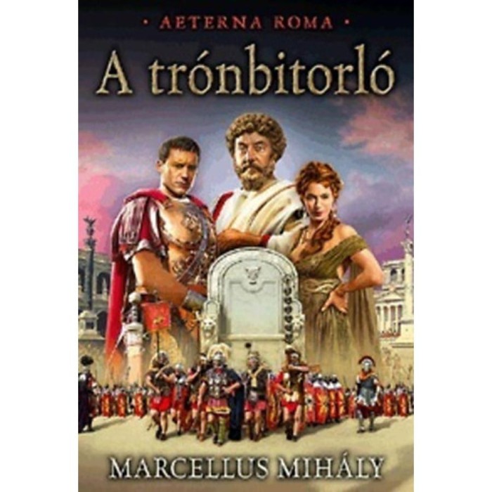 A tr&oacute;nbitorl&oacute; - Aeterna Roma 1. k&ouml;tet - Marcellus Mih&aacute;ly