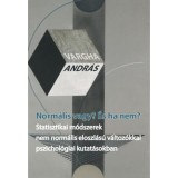 Norm&aacute;lis vagy? &Eacute;s ha nem? - Statisztikai m&oacute;dszerek nem norm&aacute;lis eloszl&aacute;s&uacute; v&aacute;ltoz&oacute;kkal pszichol&oacute;giai kutat&aacute;sokban - Vargha Andr&aacute;s