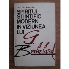 Vasile Tonoiu - Spiritul stiintific modern in viziunea lui G. Bachelard (1974)