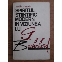 Vasile Tonoiu - Spiritul stiintific modern in viziunea lui G. Bachelard