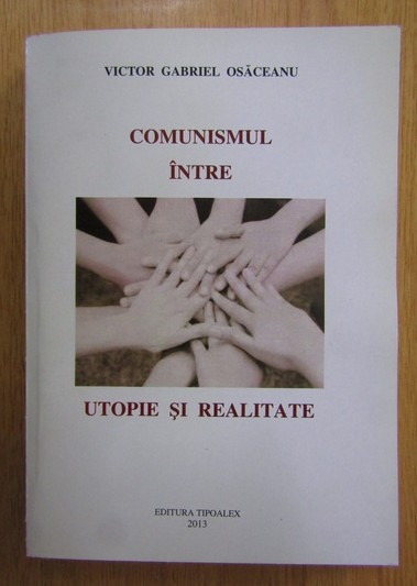 Victor Gabriel Osaceanu - Comunismul intre utopie si realitate