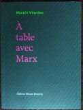 MATEI VISNIEC - A TABLE AVEC MARX (PARIS, 2013 / EDITIE IN LIMBA FRANCEZA) [DEDICATIE / AUTOGRAF]