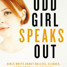 Odd Girl Speaks Out: Girls Write about Bullies, Cliques, Popularity, and Jealousy