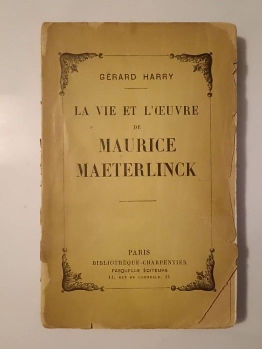 Gerard Harry - La vie et l&#039;oeuvre de Maurice Maeterlinck (1932) (legătura slăbită, vezi descriere)