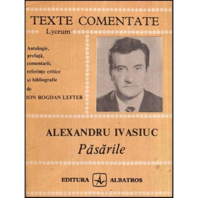 Alexandru Ivasiuc - Pasarile - texte comentate - 118743 foto